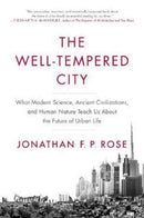 The Well-Tempered City : What Modern Science, Ancient Civilizations, and Human Nature Teach Us About the Future of Urban Life-9780062234735