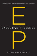 Executive Presence : The Missing Link Between Merit and Success-9780062246899