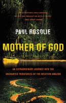 Mother of God : An Extraordinary Journey into the Uncharted Tributaries of the Western Amazon-9780062259523