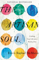 The Artisan Soul : Crafting Your Life into a Work of Art-9780062270290