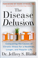 The Disease Delusion : Conquering the Causes of Chronic Illness for a Healthier, Longer, and Happier Life-9780062290748
