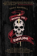 Born to Drum : The Truth About the World's Greatest Drummers--from John Bonham and Keith Moon to Sheila E. and Dave Grohl-9780062307866
