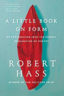 A Little Book on Form : An Exploration into the Formal Imagination of Poetry-9780062332431