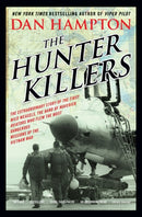 The Hunter Killers : The Extraordinary Story of the First Wild Weasels, the Band of Maverick Aviators Who Flew the Most Dangerous Missions of the Vietnam War-9780062375124