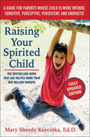 Raising Your Spirited Child, Third Edition : A Guide for Parents Whose Child Is More Intense, Sensitive, Perceptive, Persistent, and Energetic-9780062403063