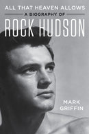 All That Heaven Allows : A Biography of Rock Hudson-9780062408860