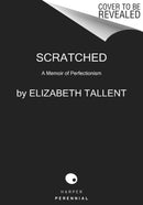 Scratched : A Memoir of Perfectionism-9780062410399