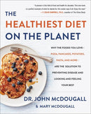 The Healthiest Diet on the Planet : Why the Foods You Love-Pizza, Pancakes, Potatoes, Pasta, and More-Are the Solution to Preventing Disease and Looking and Feeling Your Best-9780062426765