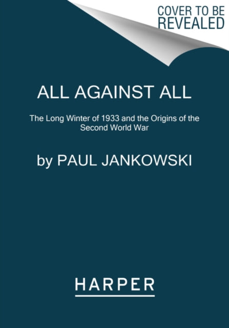 All Against All : The Long Winter of 1933 and the Origins of the Second World War-9780062433541
