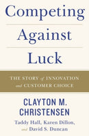 Competing Against Luck : The Story of Innovation and Customer Choice-9780062435613