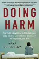 Doing Harm : The Truth About How Bad Medicine and Lazy Science Leave Women Dismissed, Misdiagnosed, and Sick-9780062470836