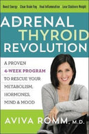 The Adrenal Thyroid Revolution : A Proven 4-Week Program to Rescue Your Metabolism, Hormones, Mind & Mood-9780062476357