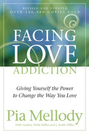 Facing Love Addiction : Giving Yourself the Power to Change the Way You Love-9780062506047