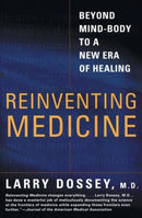 Reinventing Medicine : Beyond Mind-body to a New Era of Healing-9780062516442