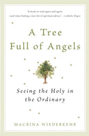 A Tree Full of Angels : Seeing the Holy in the Ordinary-9780062548689