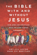 The Bible With and Without Jesus : How Jews and Christians Read the Same Stories Differently-9780062560155