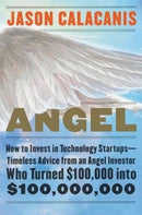 Angel : How to Invest in Technology Startups--Timeless Advice from an Angel Investor Who Turned $100,000 into $100,000,000-9780062560704