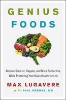Genius Foods : Become Smarter, Happier, and More Productive, While Protecting Your Brain Health for Life-9780062562852