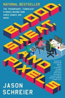 Blood, Sweat, and Pixels : The Triumphant, Turbulent Stories Behind How Video Games are Made-9780062651235