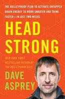 Head Strong : The Bulletproof Plan to Activate Untapped Brain Energy to Work Smarter and Think Faster-in Just Two Weeks-9780062652416