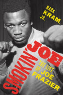 Smokin' Joe : The Life of Joe Frazier-9780062654472