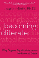 Becoming Cliterate : Why Orgasm Equality Matters--and How to Get it-9780062664556