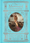 The Mermaid Handbook : An Alluring Treasury of Literature, Lore, Art, Recipes, and Projects-9780062669568