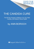 The Candida Cure : The 90-Day Program to Balance Your Gut, Beat Candida, and Restore Vibrant Health-9780062688491