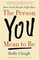 The Person You Mean to Be : How Good People Fight Bias-9780062692146