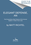 Elegant Defense, An : The Extraordinary New Science of the Immune System: A Tale in Four Lives-9780062698490