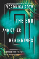 The End and Other Beginnings : Stories from the Future-9780062796530