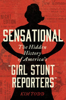 Sensational : The Hidden History of America's "Girl Stunt Reporters"-9780062843616