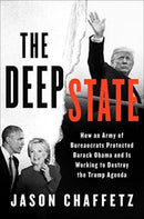 The Deep State : How an Army of Bureaucrats Protected Barack Obama and Is Working to Destroy the Trump Agenda-9780062851567