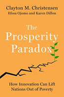 The Prosperity Paradox : How Innovation Can Lift Nations Out of Poverty-9780062851826