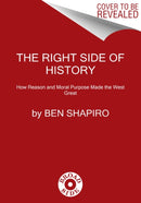 The Right Side of History : How Reason and Moral Purpose Made the West Great-9780062857910