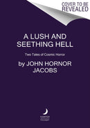 A Lush and Seething Hell : Two Tales of Cosmic Horror-9780062880833