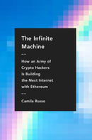 The Infinite Machine : How an Army of Crypto-hackers Is Building the Next Internet with Ethereum-9780062886149