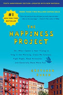 The Happiness Project, Tenth Anniversary Edition : Or, Why I Spent a Year Trying to Sing in the Morning, Clean My Closets, Fight Right, Read Aristotle, and Generally Have More Fun-9780062888747