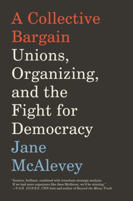 A Collective Bargain : Unions, Organizing, and the Fight for Democracy-9780062908605