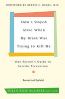 How I Stayed Alive When My Brain Was Trying to Kill Me, Revised Edition : One Person's Guide to Suicide Prevention-9780062936387
