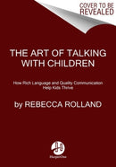 The Art of Talking with Children : The Simple Keys to Nurturing Kindness, Creativity, and Confidence in Kids-9780062938886