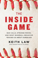 The Inside Game : Bad Calls, Strange Moves, and What Baseball Behavior Teaches Us About Ourselves-9780062942739