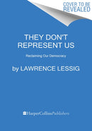 They Don't Represent Us : And Here's How They Could - A Blueprint for Reclaiming Our Democracy-9780062945723