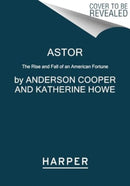 Astor : The Rise and Fall of an American Fortune-9780062964663