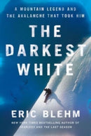 The Darkest White : A Mountain Legend and the Avalanche That Took Him-9780062971418