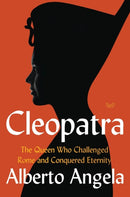 Cleopatra : The Queen Who Challenged Rome and Conquered Eternity-9780062984227
