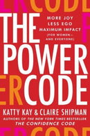The Power Code : More Joy. Less Ego. Maximum Impact for Women (and Everyone).-9780062984555