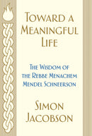 Toward a Meaningful Life : The Wisdom of the Rebbe Menachem Mendel Schneerson-9780062988768