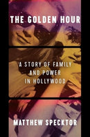 The Golden Hour : A Story of Family and Power in Hollywood-9780063008335