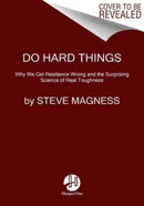 Do Hard Things : Why We Get Resilience Wrong and the Surprising Science of Real Toughness-9780063098626